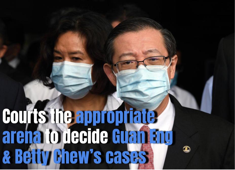 Courts the appropriate arena to decide Guan Eng & Betty Chew’s cases