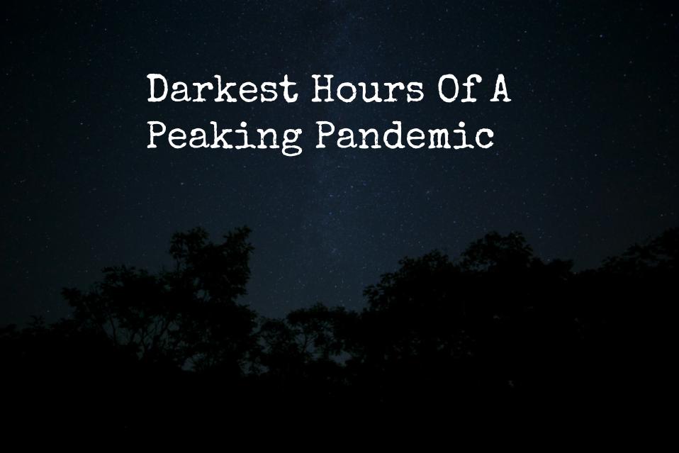 Darkest Hours Of A Peaking Pandemic